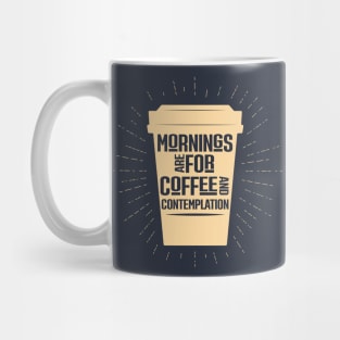 Mornings are for Coffee and Contemplation Quote Mug